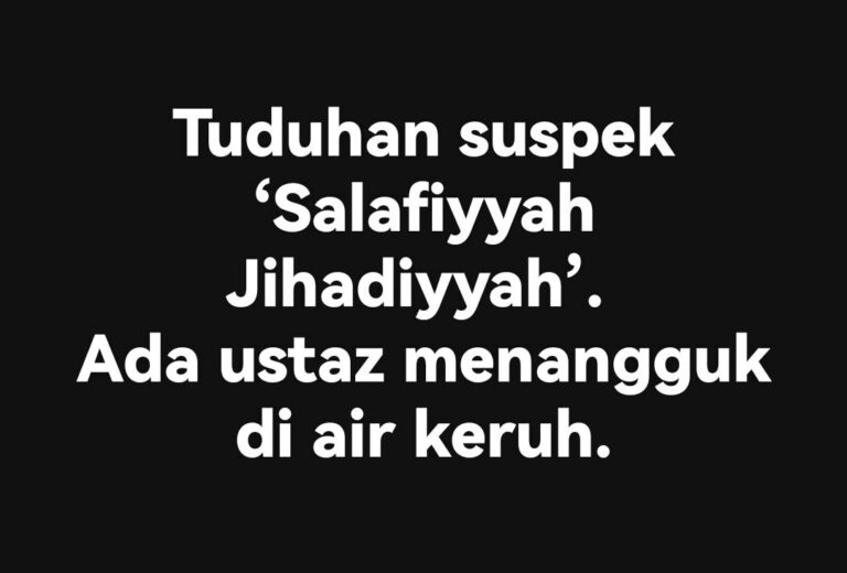 ‘SALAFIYYAH JIHADIYYAH’: USTAZ MENANGGUK DI AIR KERUH